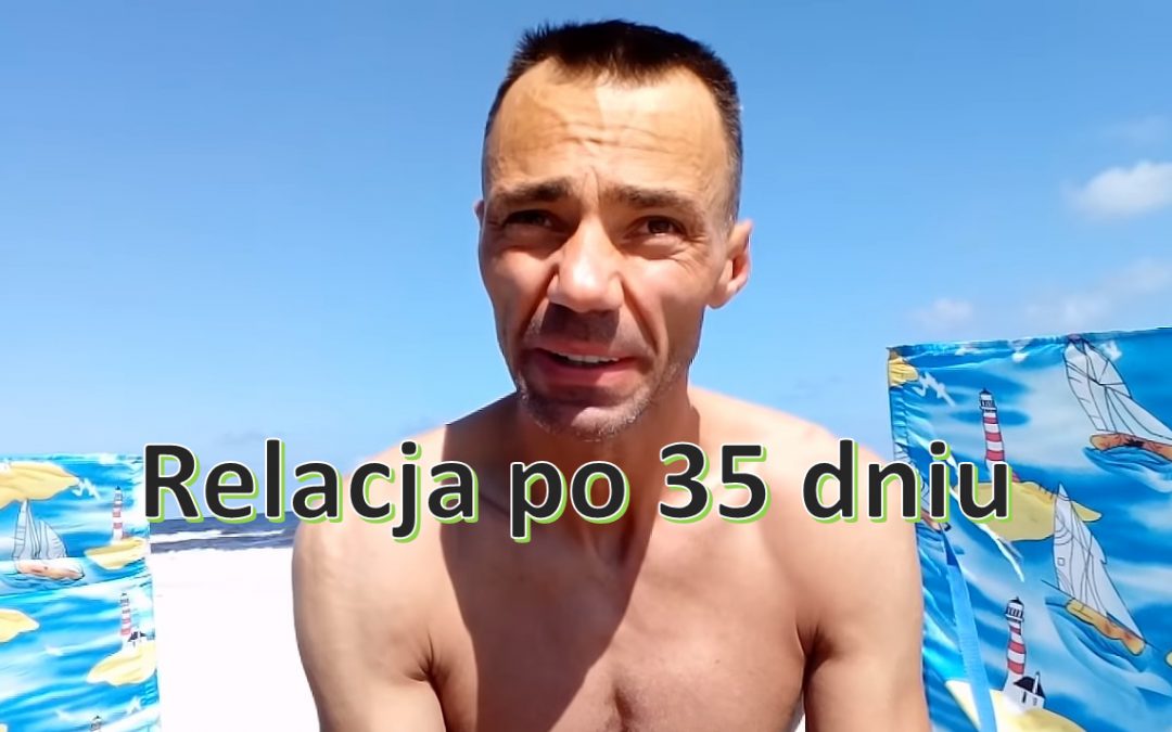 Po 35 dniu „głodówki” – PRZESADZIŁEM !!!!!!!!!!